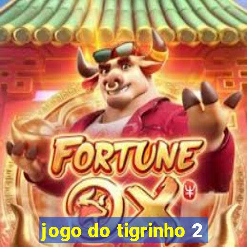 jogo do tigrinho 2